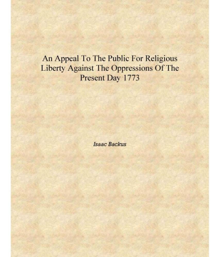     			An appeal to the public for religious liberty against the oppressions of the present day 1773 [Hardcover]