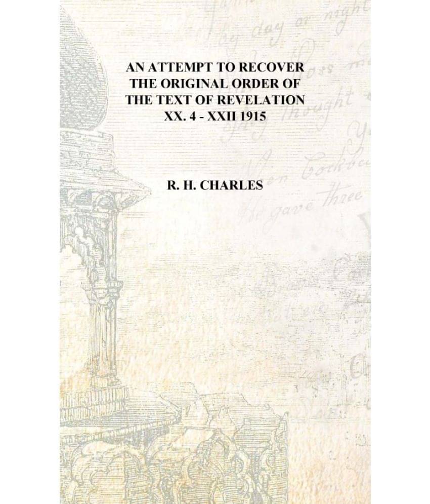     			An attempt to recover the original order of the text of Revelation XX. 4 - XXII 1915 [Hardcover]