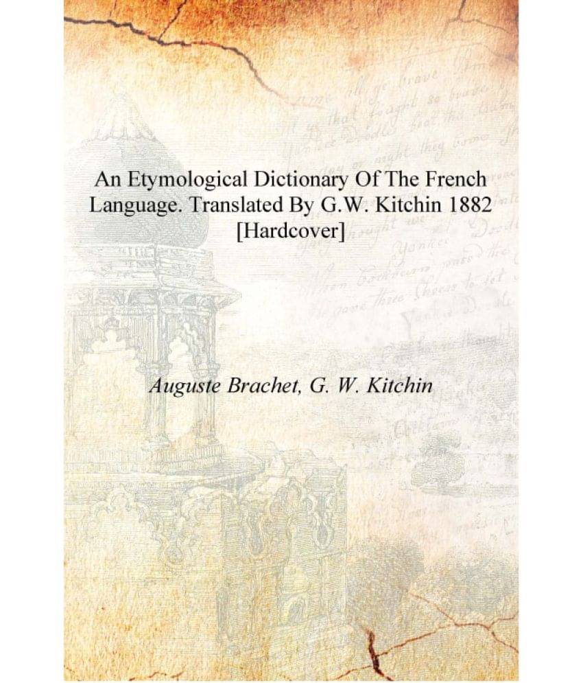     			An etymological dictionary of the French language. Translated by G.W. Kitchin 1882 [Hardcover]