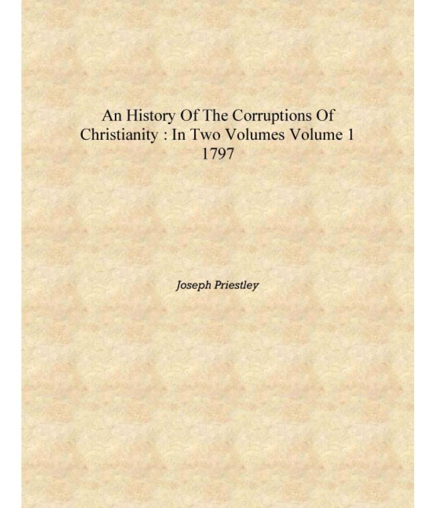     			An history of the corruptions of Christianity : in two volumes Volume 1 1797 [Hardcover]
