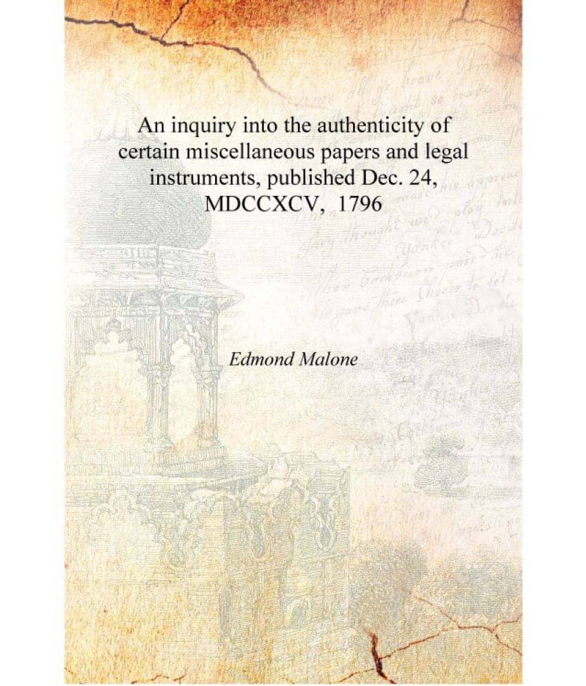 An inquiry into the authenticity of certain miscellaneous papers and legal instruments, published Dec. 24, MDCCXCV, 1796 [Hard.. An inquiry into the authenticity of certain miscellaneous papers and legal instruments, published Dec. 24, MDCCXCV, 1796 [Hard..