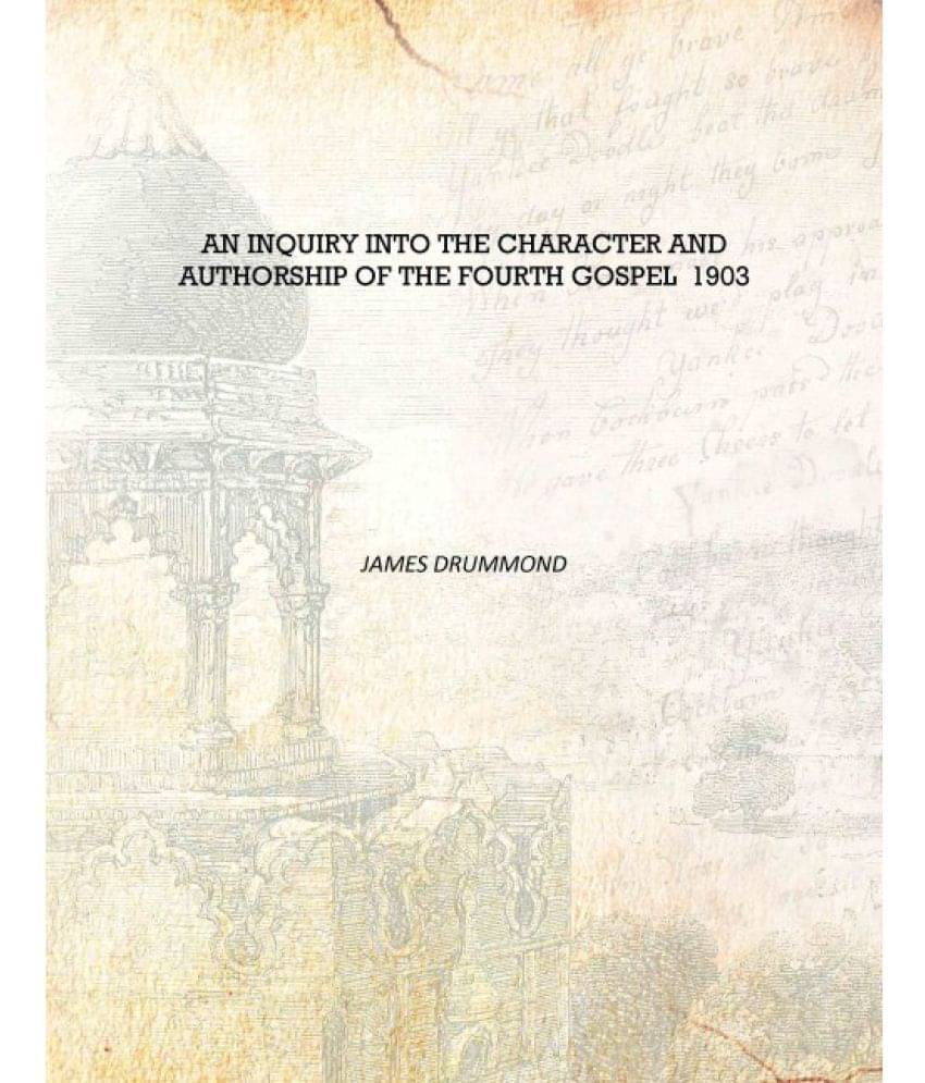     			An inquiry into the character and authorship of the Fourth gospel 1903 [Hardcover]