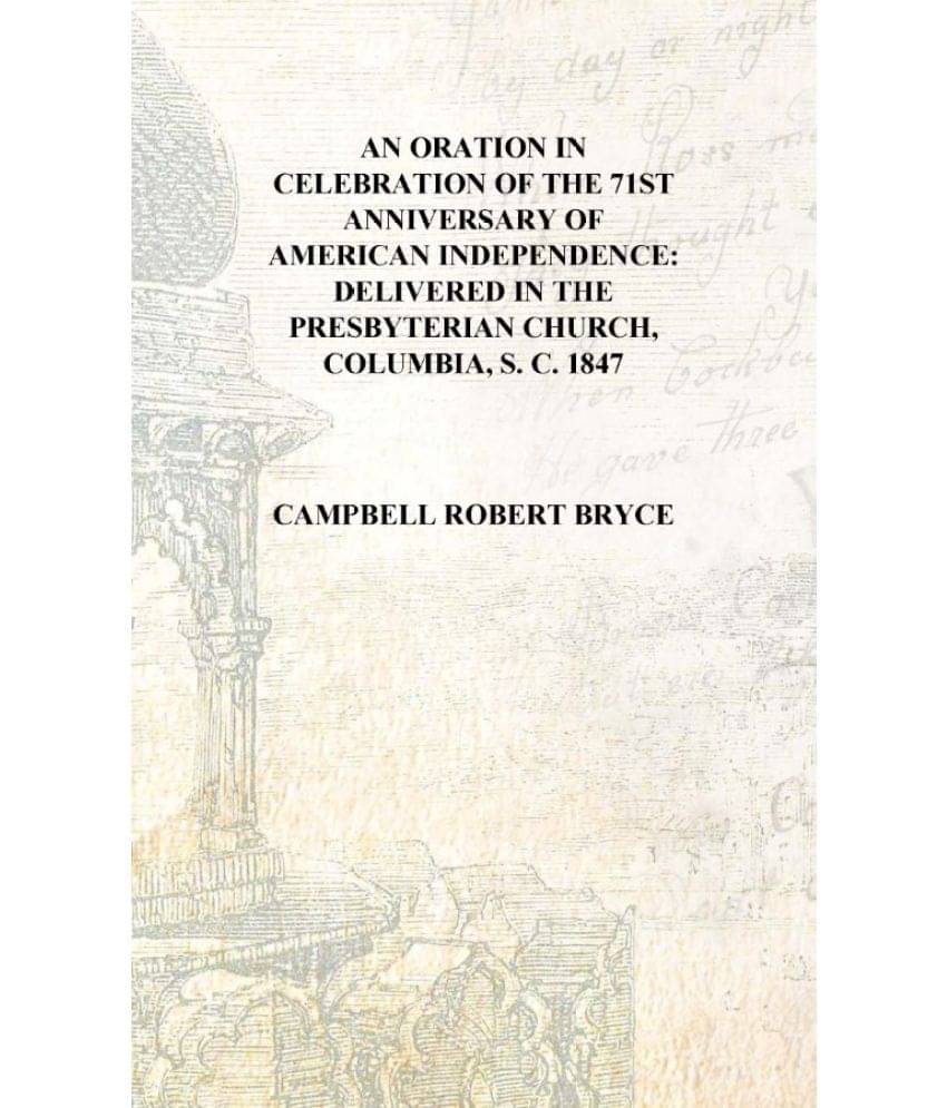     			An oration in celebration of the 71st anniversary of American independence: delivered in the Presbyterian Church, Columbia, S...