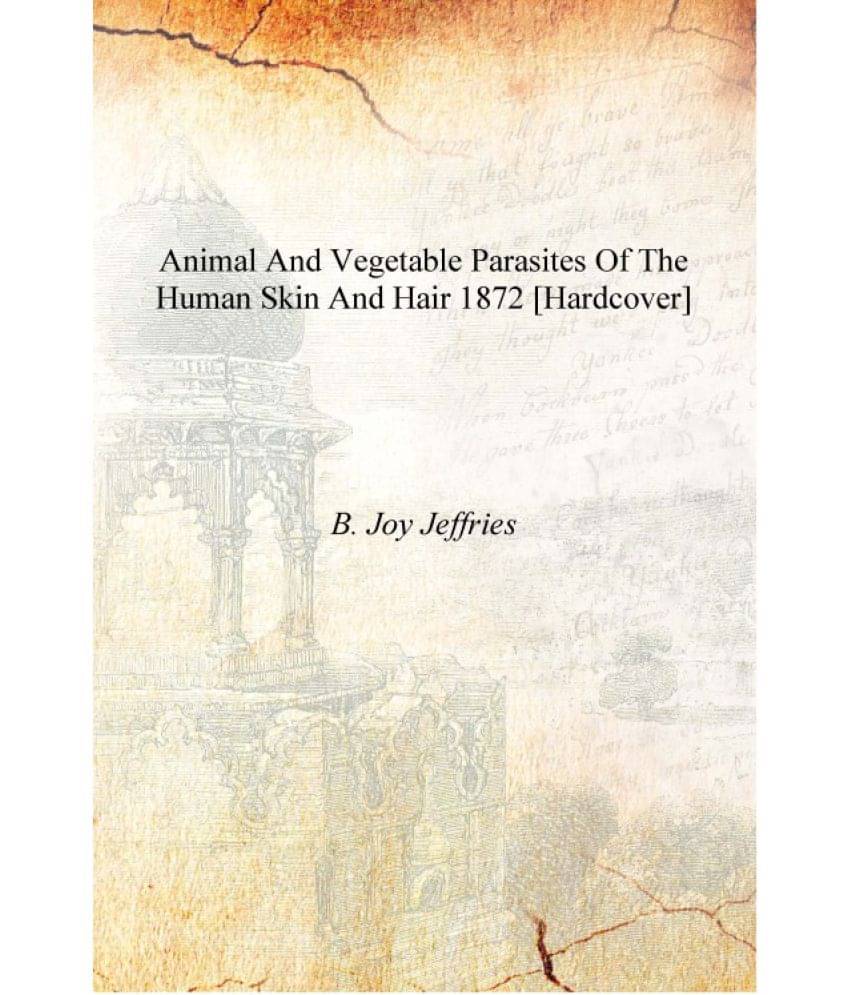     			Animal and vegetable parasites of the human skin and hair 1872 [Hardcover]