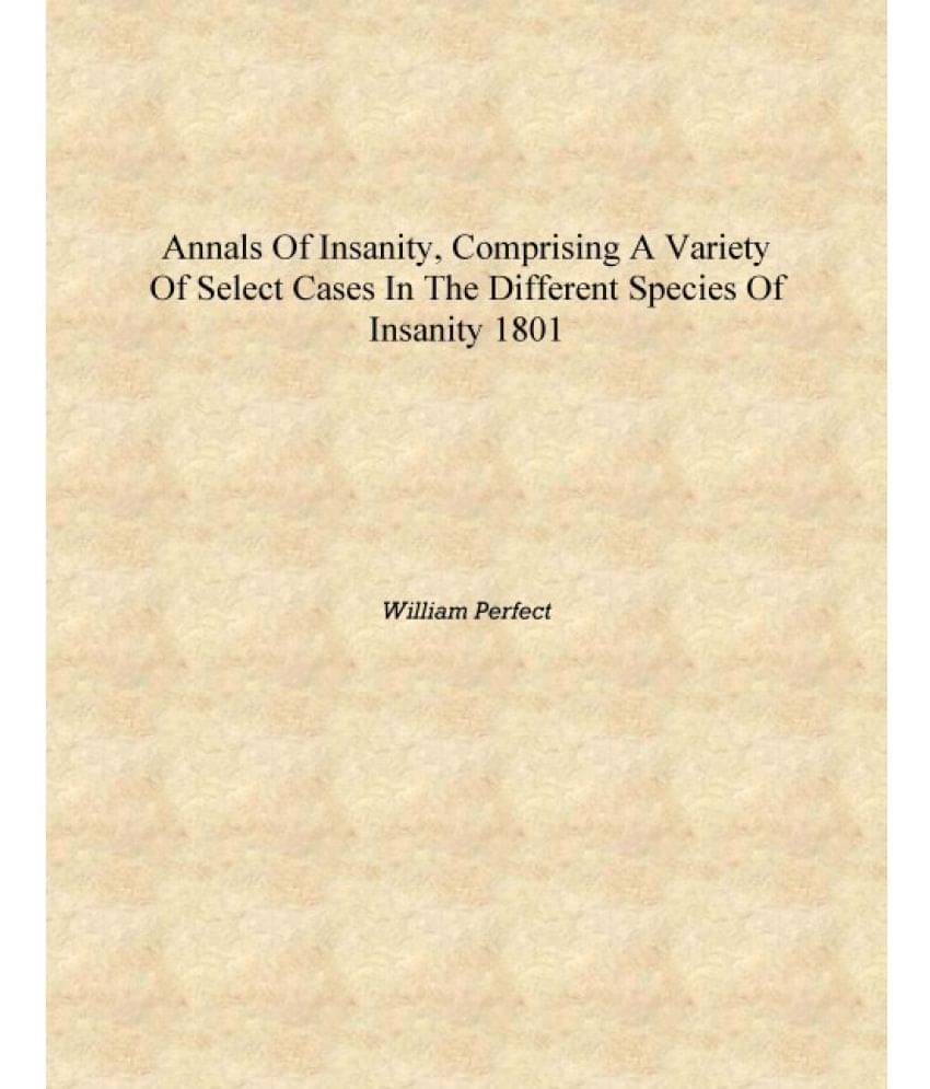     			Annals of insanity, comprising a variety of select cases in the different species of insanity 1801 [Hardcover]