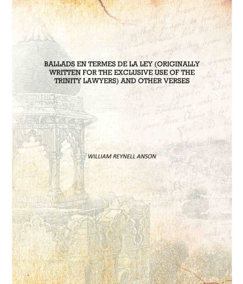     			Ballads en termes de la ley (originally written for the exclusive use of the Trinity lawyers) and other verses [Hardcover]