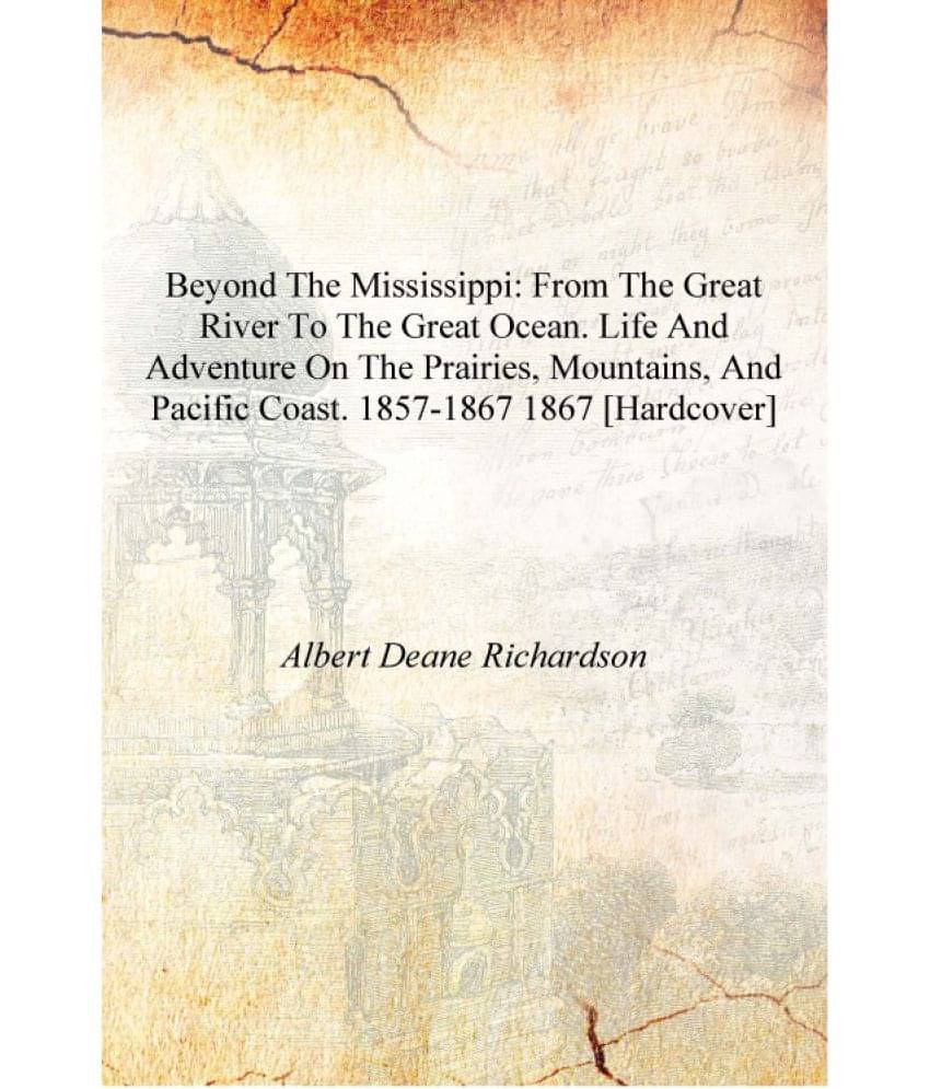 Beyond the Mississippi: from the great river to the great ocean. Life and adventure on the prairies, mountains, and Pacific co.. Beyond the Mississippi: from the great river to the great ocean. Life and adventure on the prairies, mountains, and Pacific co..
