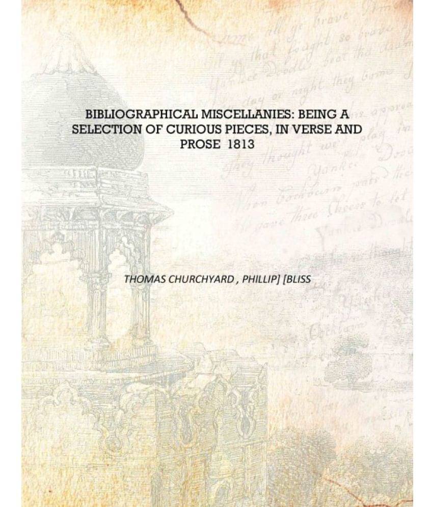     			Bibliographical Miscellanies: Being a Selection of Curious Pieces, in Verse and Prose 1813 [Hardcover]