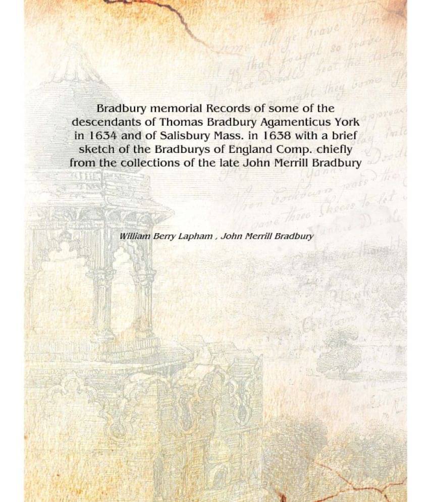 Bradbury memorial Records of some of the descendants of Thomas Bradbury Agamenticus York in 1634 and of Salisbury Mass. in 163.. Bradbury memorial Records of some of the descendants of Thomas Bradbury Agamenticus York in 1634 and of Salisbury Mass. in 163..