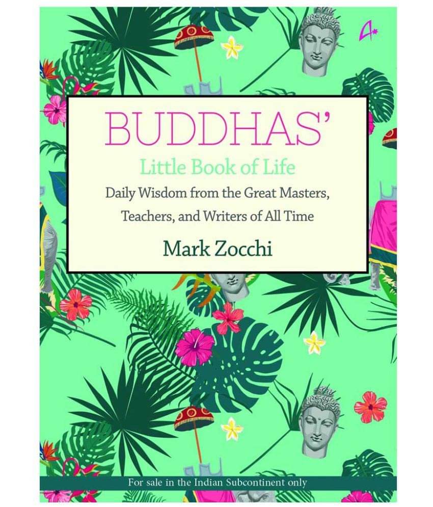Buddhas' Little Book of Life: Daily Wisdom from the Great Masters, Teachers, and Writers of All Time     			Buddhas' Little Book of Life: Daily Wisdom from the Great Masters, Teachers, and Writers of All Time