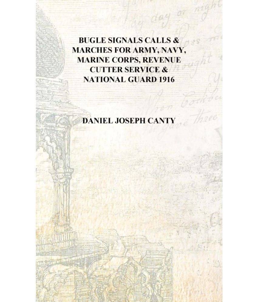     			Bugle signals calls & marches for Army, Navy, Marine Corps, Revenue Cutter Service & National Guard 1916 [Hardcover]