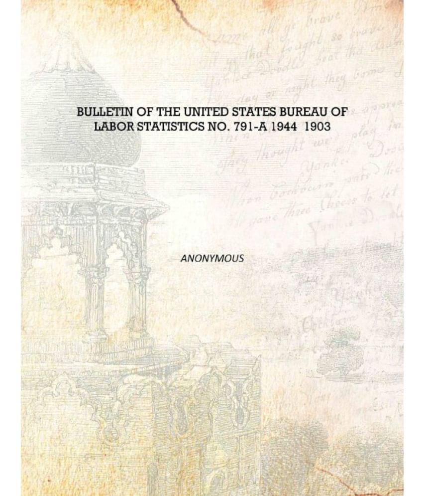     			Bulletin of the United States Bureau of Labor Statistics no. 791-A 1944 1903 [Hardcover]
