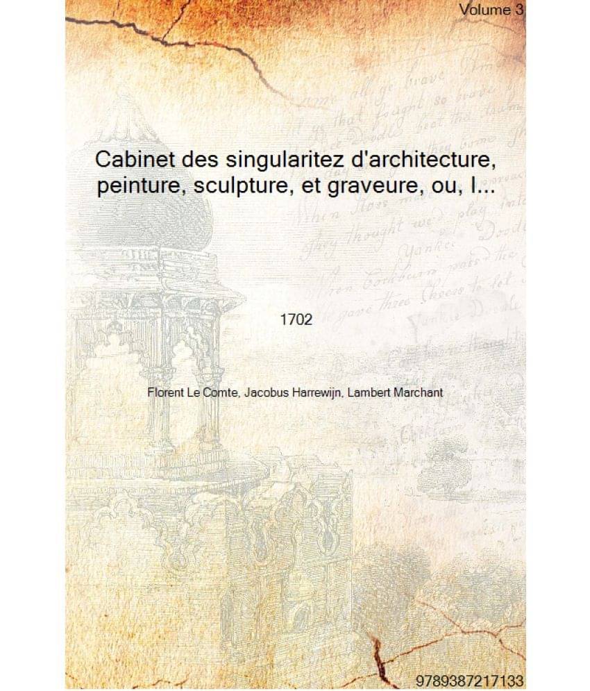 Cabinet des singularitez d'architecture, peinture, sculpture, et graveure, ou, Introduction a la connoissance des plus beaux a.. Cabinet des singularitez d'architecture, peinture, sculpture, et graveure, ou, Introduction a la connoissance des plus beaux a..