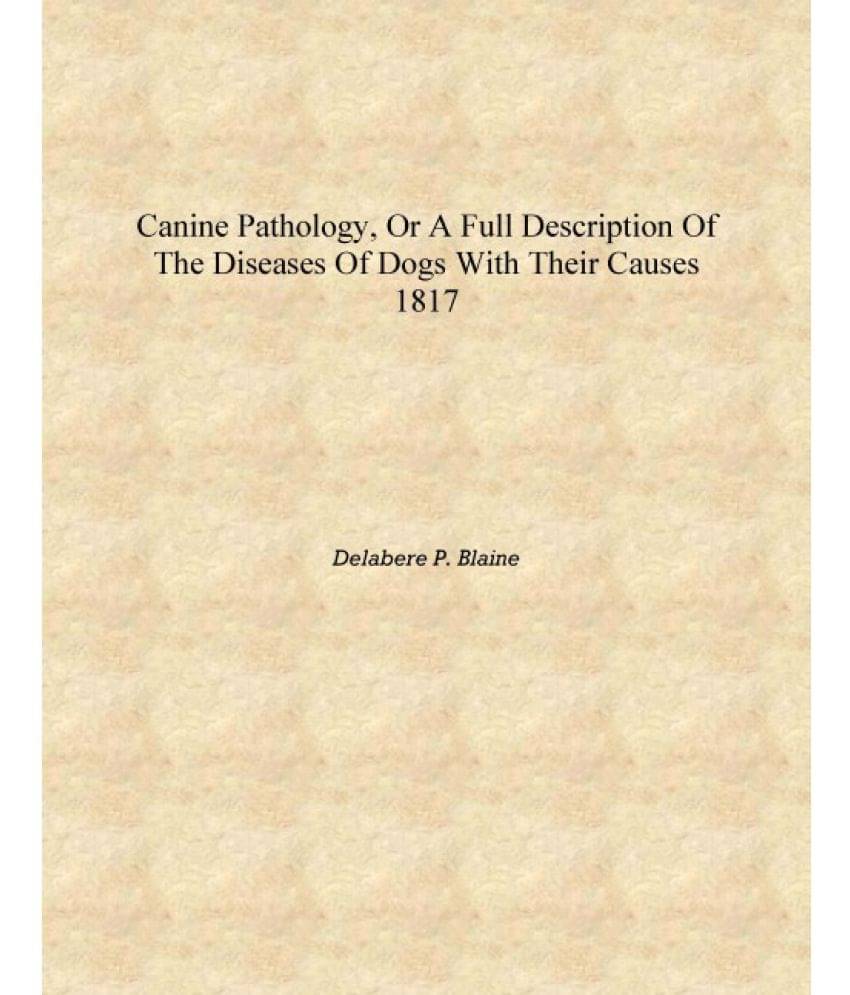     			Canine pathology, or A full description of the diseases of dogs with their causes 1817 [Hardcover]