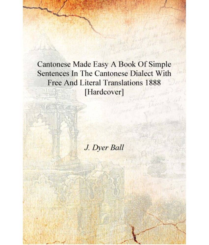     			Cantonese made easy A book of simple sentences in the Cantonese dialect with free and literal translations 1888 [Hardcover]