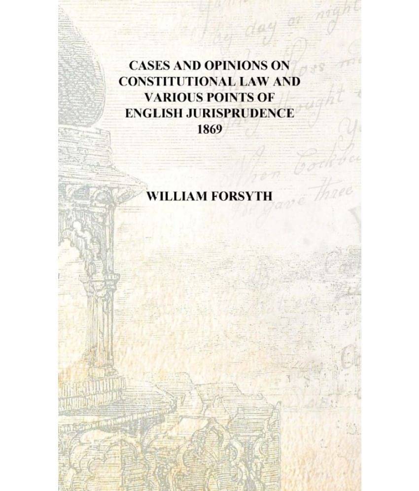     			Cases and opinions on Constitutional law and various points of English jurisprudence 1869 [Hardcover]