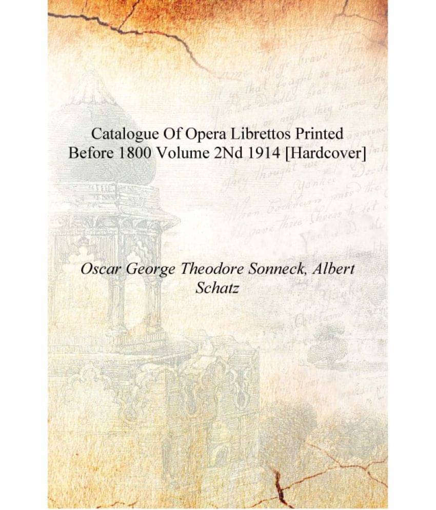     			Catalogue of opera librettos printed before 1800 Volume 2nd 1914 [Hardcover]