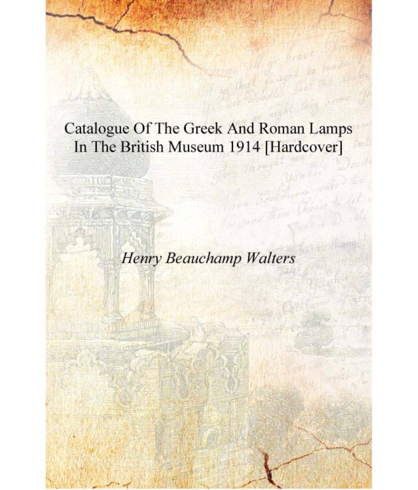     			Catalogue of the Greek and Roman lamps in the British museum 1914 [Hardcover]