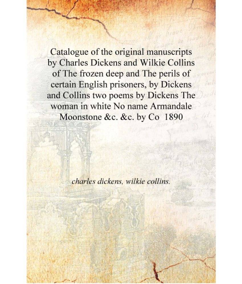     			Catalogue of the original manuscripts by Charles Dickens and Wilkie Collins of The frozen deep and The perils of certain Engli..
