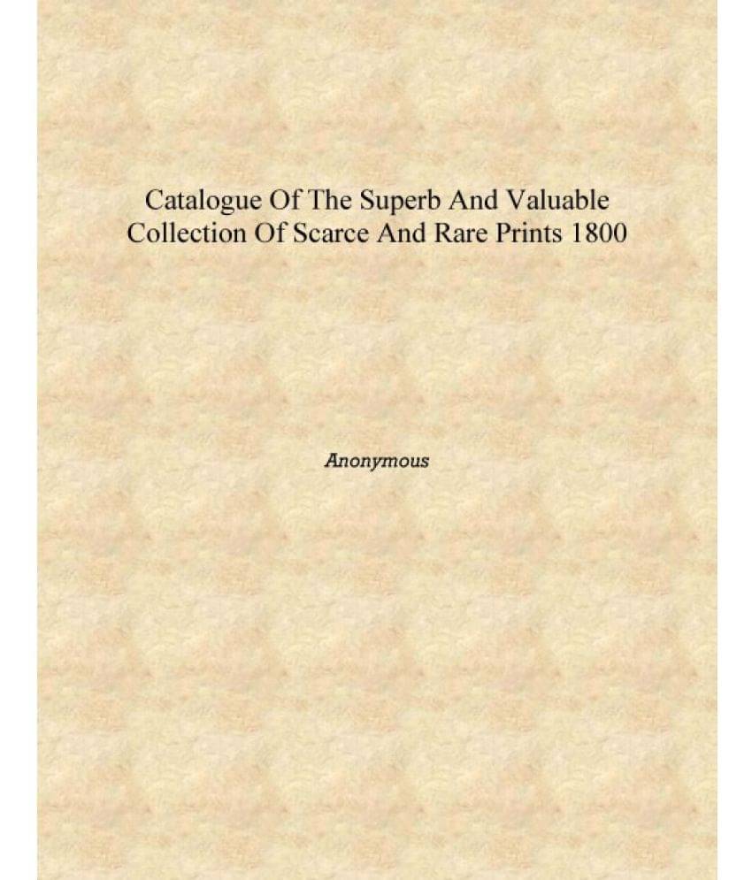     			Catalogue of the superb and valuable collection of scarce and rare prints 1800 [Hardcover]