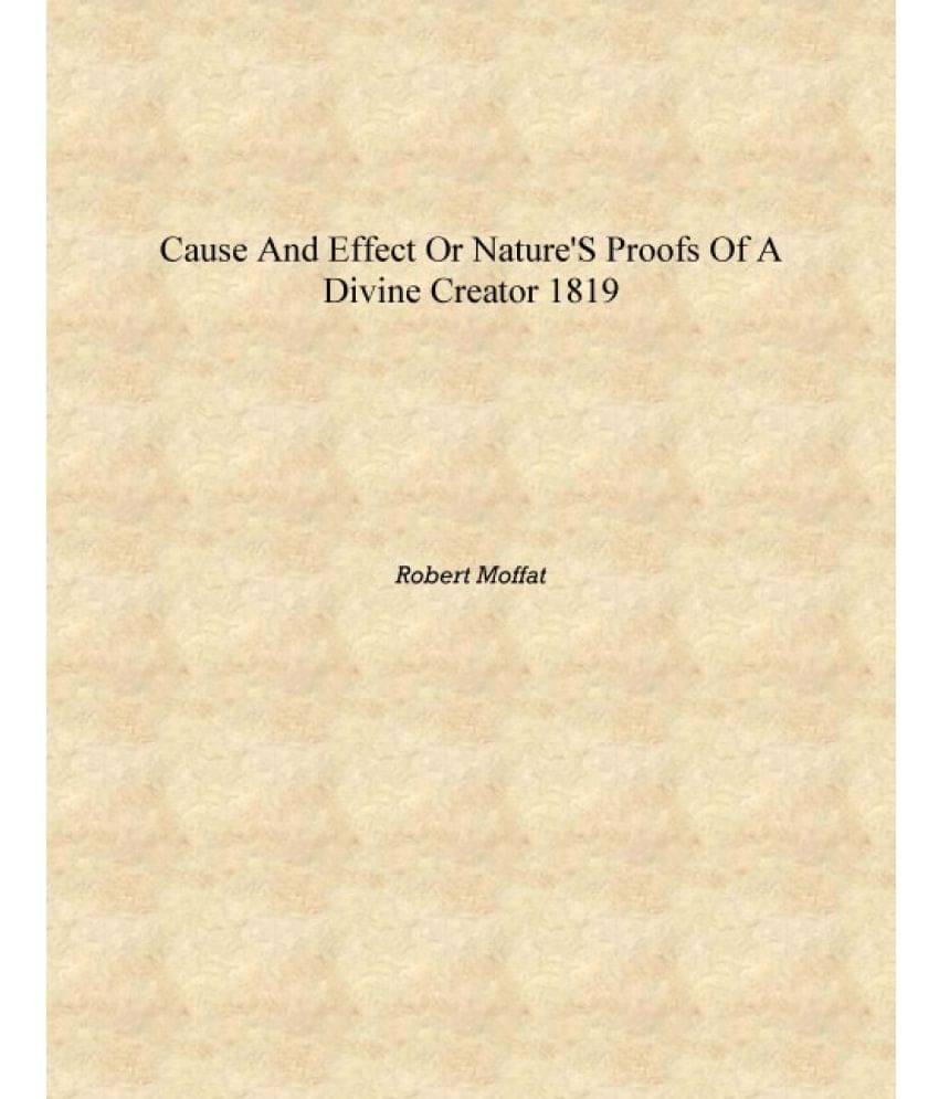     			Cause and effect or Nature's proofs of a divine creator 1819 [Hardcover]