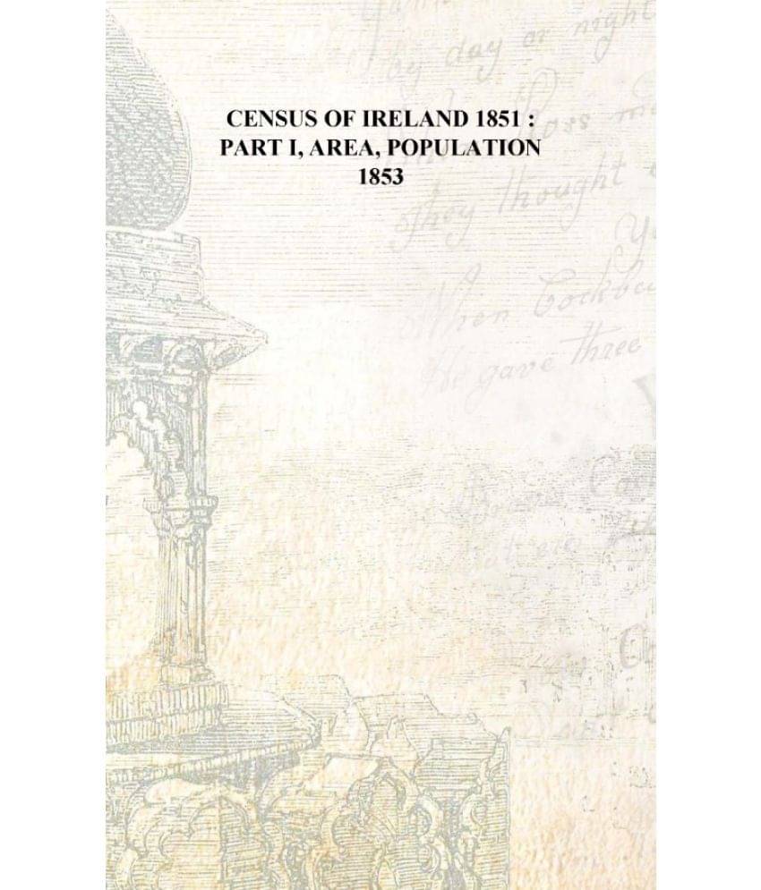     			Census of Ireland 1851 : part I, area, population 1853 [Hardcover]