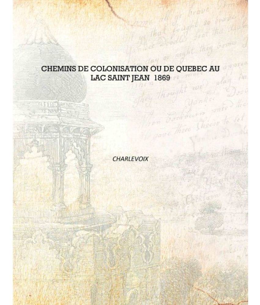     			Chemins de colonisation ou De Quebec au Lac Saint Jean 1869 [Hardcover]