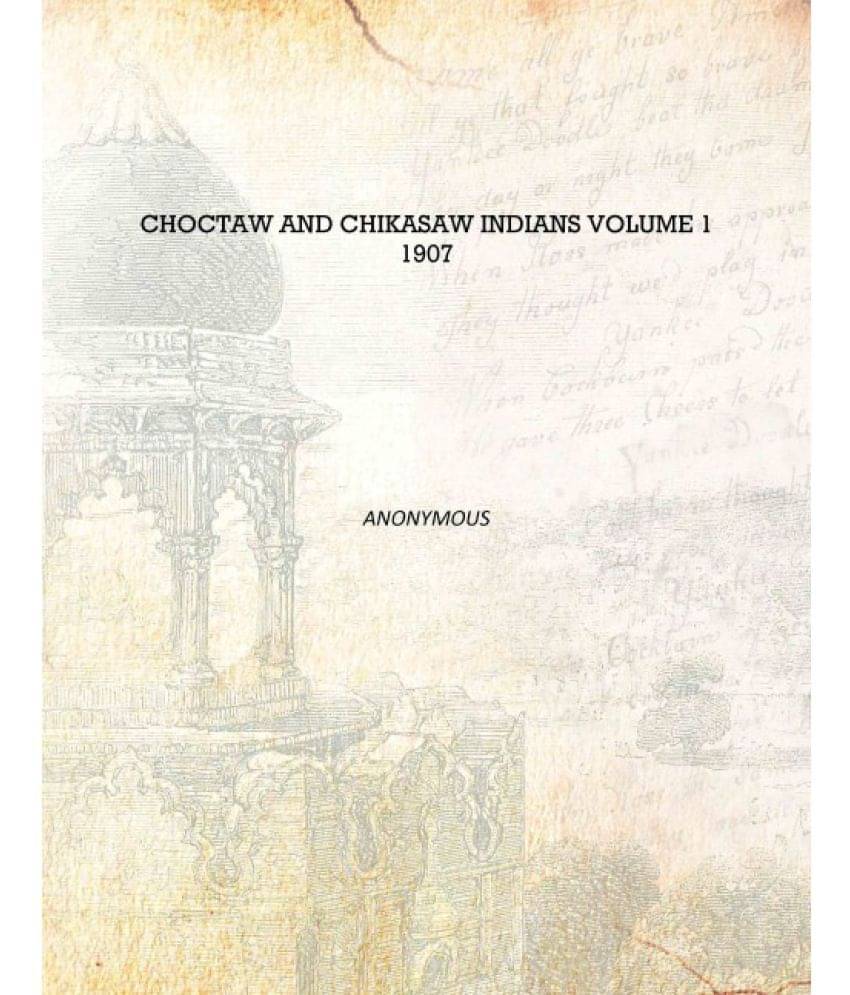     			Choctaw and Chikasaw Indians Volume 1 1907 [Hardcover]