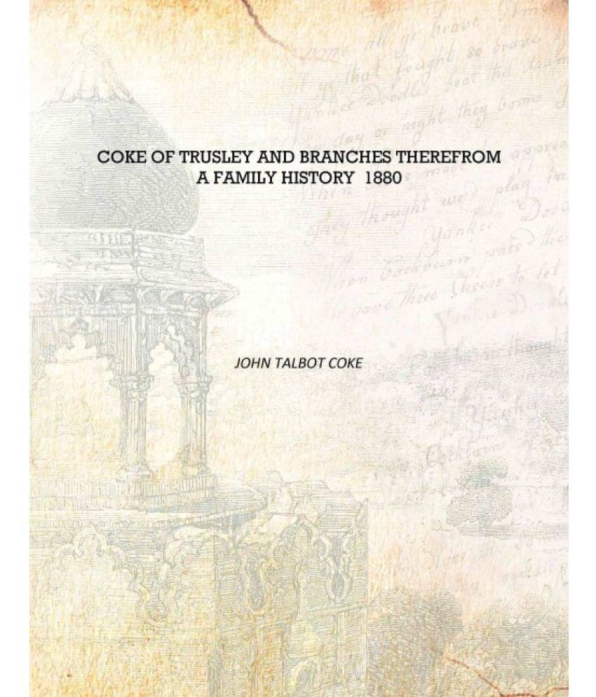     			Coke of Trusley and branches therefrom a family history 1880 [Hardcover]