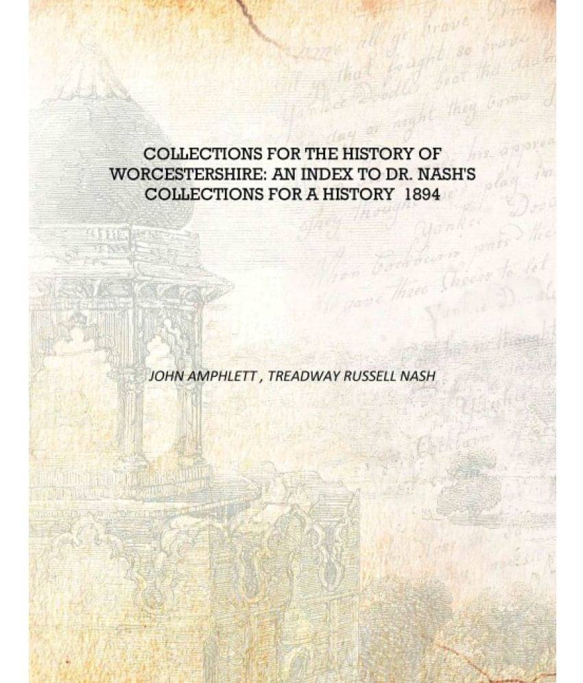     			Collections for the History of Worcestershire: An Index to Dr. Nash's Collections for a History 1894 [Hardcover]