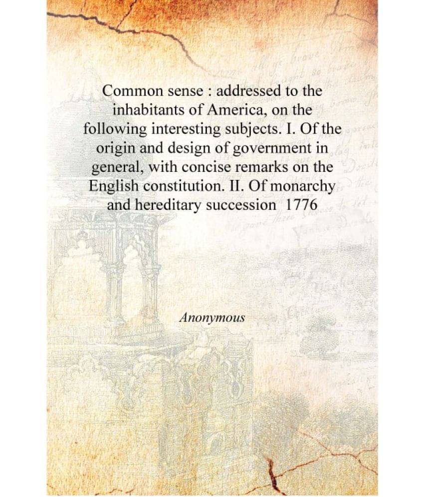     			Common sense : addressed to the inhabitants of America, on the following interesting subjects. I. Of the origin and design of ..