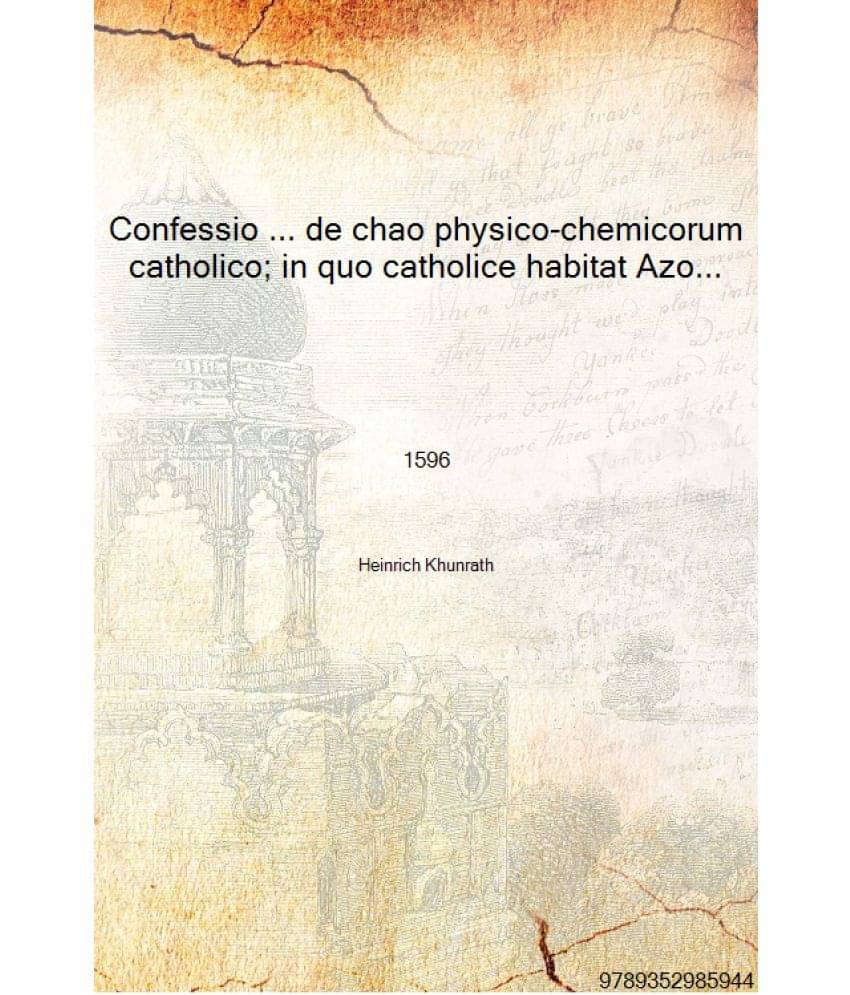 Confessio ... de chao physico-chemicorum catholico; in quo catholice habitat Azoth sive Materia prima mundi, h.e. Mercurius 15.. Confessio ... de chao physico-chemicorum catholico; in quo catholice habitat Azoth sive Materia prima mundi, h.e. Mercurius 15..