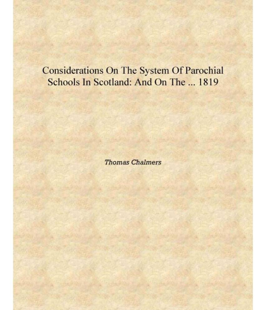     			Considerations on the System of Parochial Schools in Scotland: And on the ... 1819 [Hardcover]