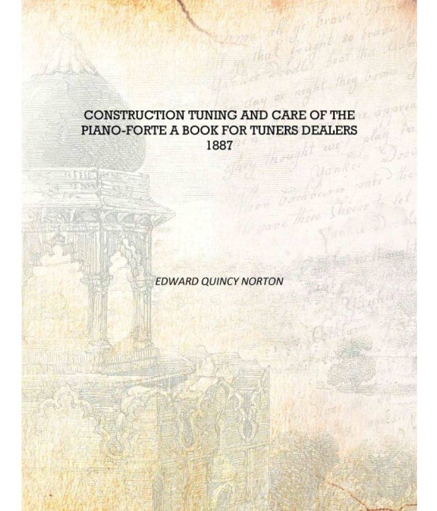     			Construction Tuning and Care of the Piano-forte A Book for Tuners Dealers 1887 [Hardcover]