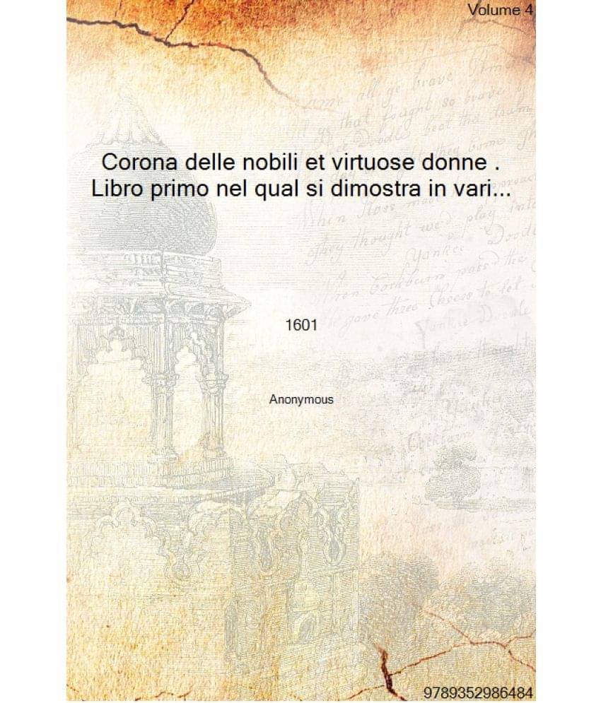     			Corona delle nobili et virtuose donne . Libro primo nel qual si dimostra in varii dissegni tutte le sorti di mostre di punti t..