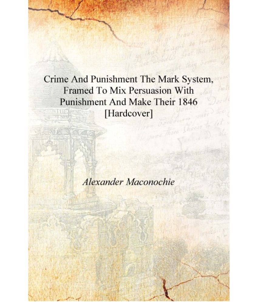     			Crime and Punishment The Mark System, Framed to Mix Persuasion with Punishment and Make Their 1846 [Hardcover]