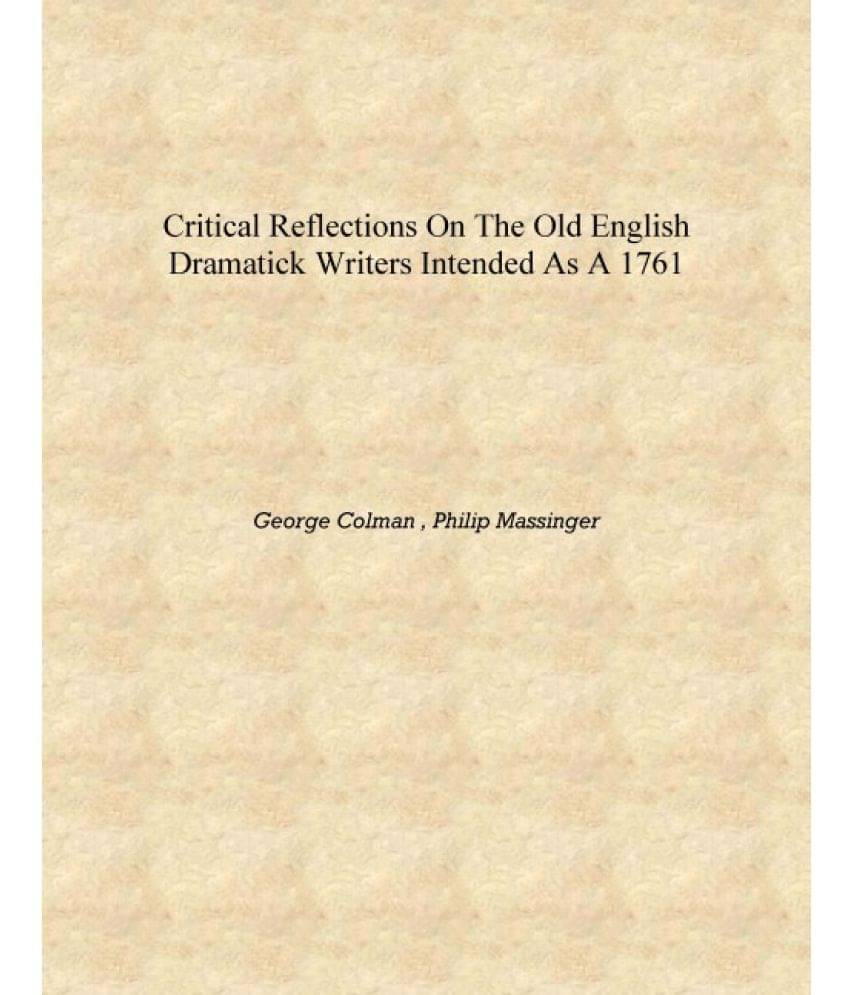     			Critical Reflections on the Old English Dramatick Writers Intended as a 1761 [Hardcover]