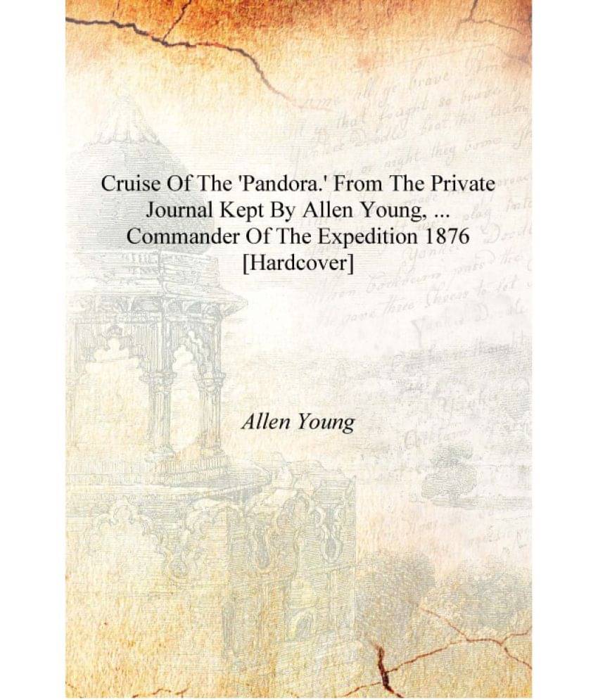     			Cruise of the 'Pandora.' From the private journal kept by Allen Young, ... commander of the expedition 1876 [Hardcover]