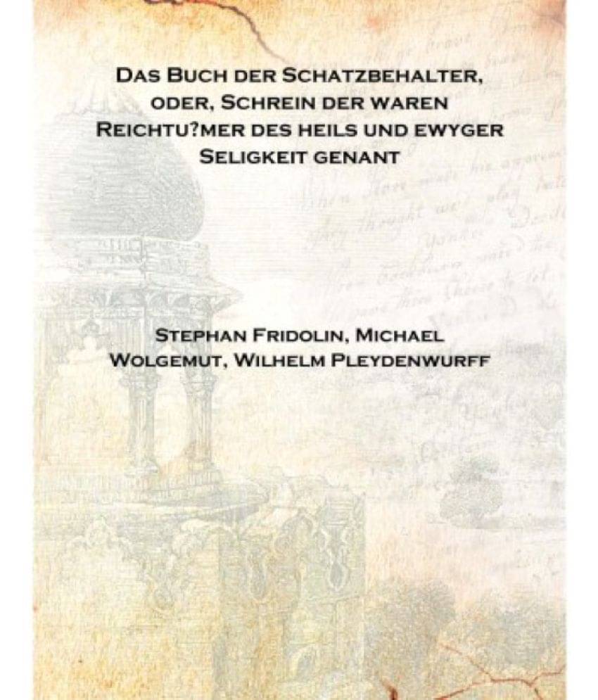     			Das Buch der Schatzbehalter, oder, Schrein der waren Reichtu?mer des heils und ewyger Seligkeit genant 1491 [Hardcover]
