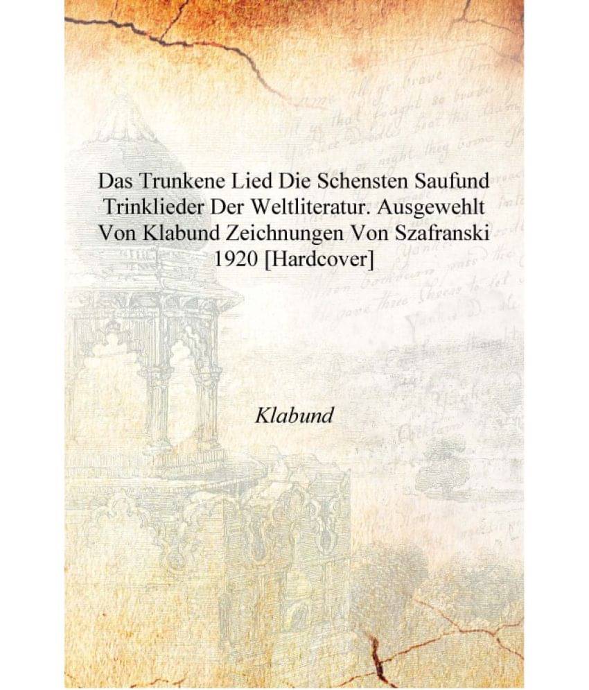 Das trunkene Lied die schensten Saufund Trinklieder der Weltliteratur. Ausgewehlt von Klabund Zeichnungen von Szafranski 1920 .. Das trunkene Lied die schensten Saufund Trinklieder der Weltliteratur. Ausgewehlt von Klabund Zeichnungen von Szafranski 1920 ..