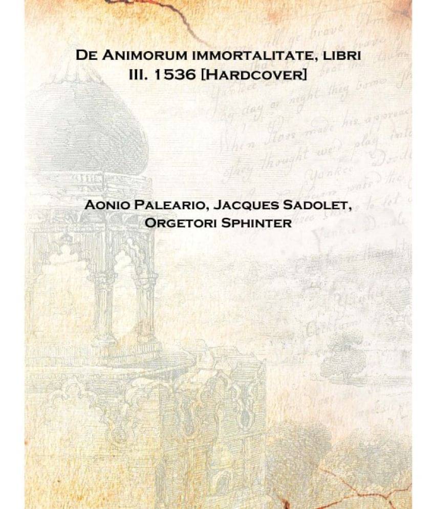     			De Animorum immortalitate, libri III. 1536 [Hardcover]
