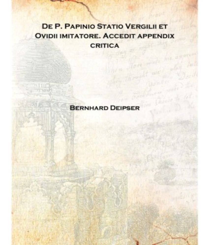     			De P. Papinio Statio Vergilii et Ovidii imitatore. Accedit appendix critica 1881 [Hardcover]