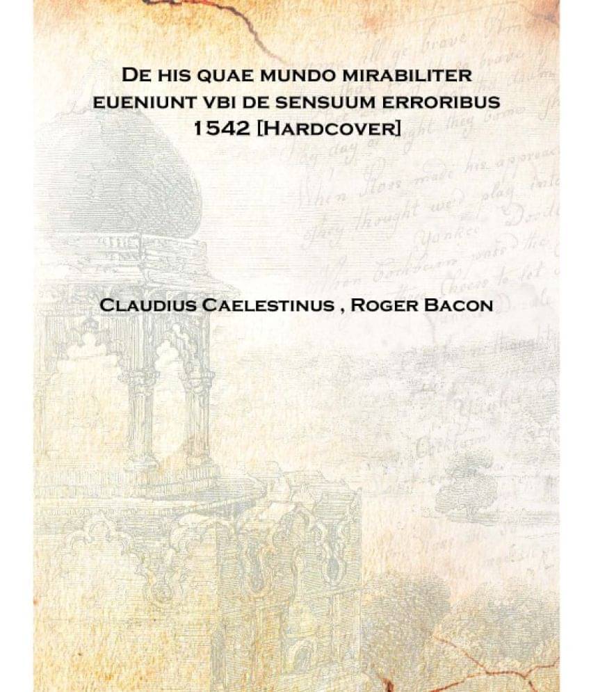     			De his quae mundo mirabiliter eueniunt vbi de sensuum erroribus 1542 [Hardcover]