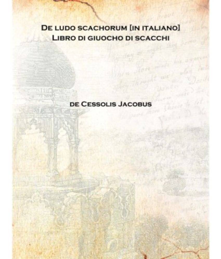     			De ludo scachorum [in italiano] Libro di giuocho di scacchi 1493 [Hardcover]