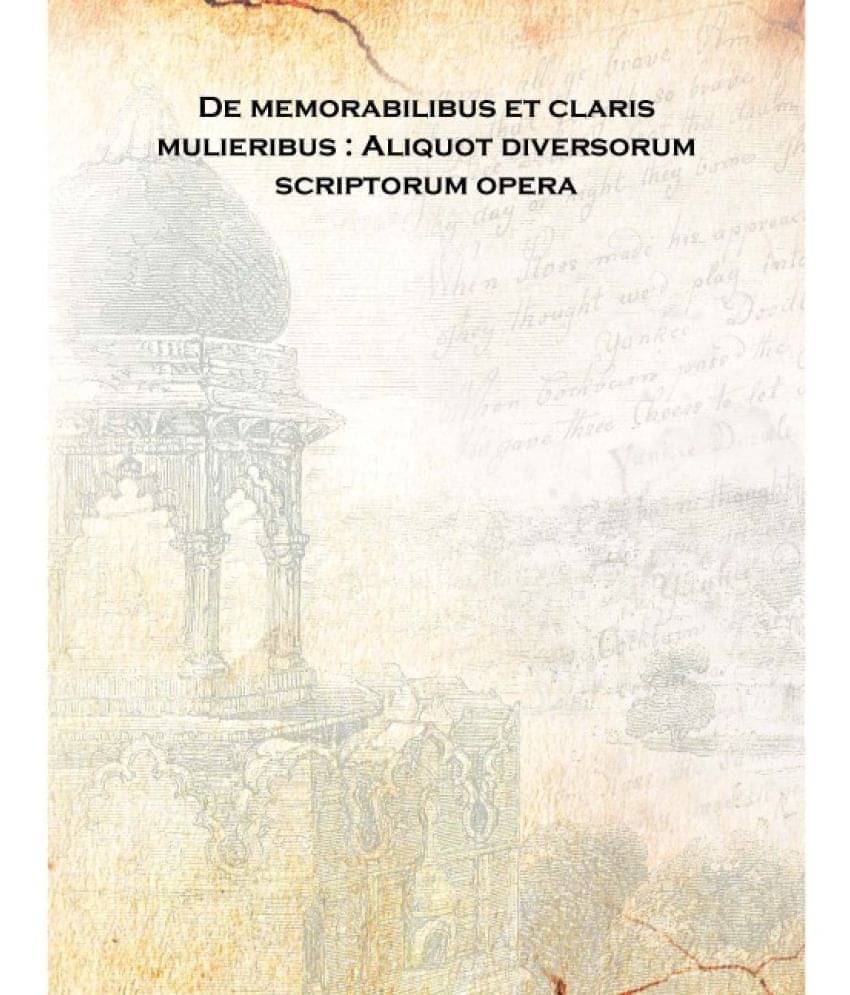    			De memorabilibus et claris mulieribus : Aliquot diversorum scriptorum opera 1521 [Hardcover]