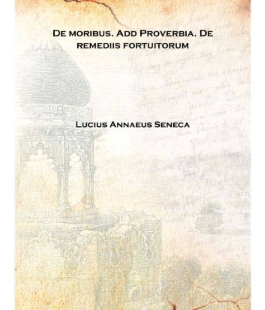     			De moribus. Add Proverbia. De remediis fortuitorum 1488 [Hardcover]