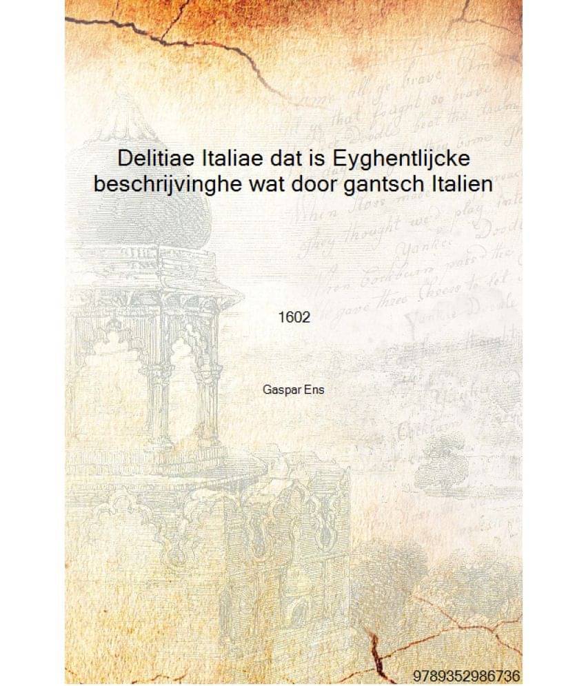     			Delitiae Italiae dat is Eyghentlijcke beschrijvinghe wat door gantsch Italien 1602 [Hardcover]
