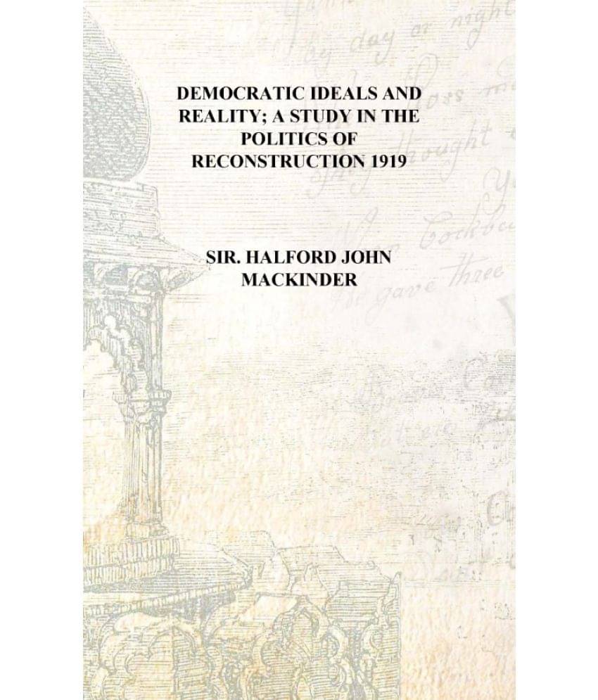     			Democratic ideals and reality; a study in the politics of reconstruction 1919 [Hardcover]