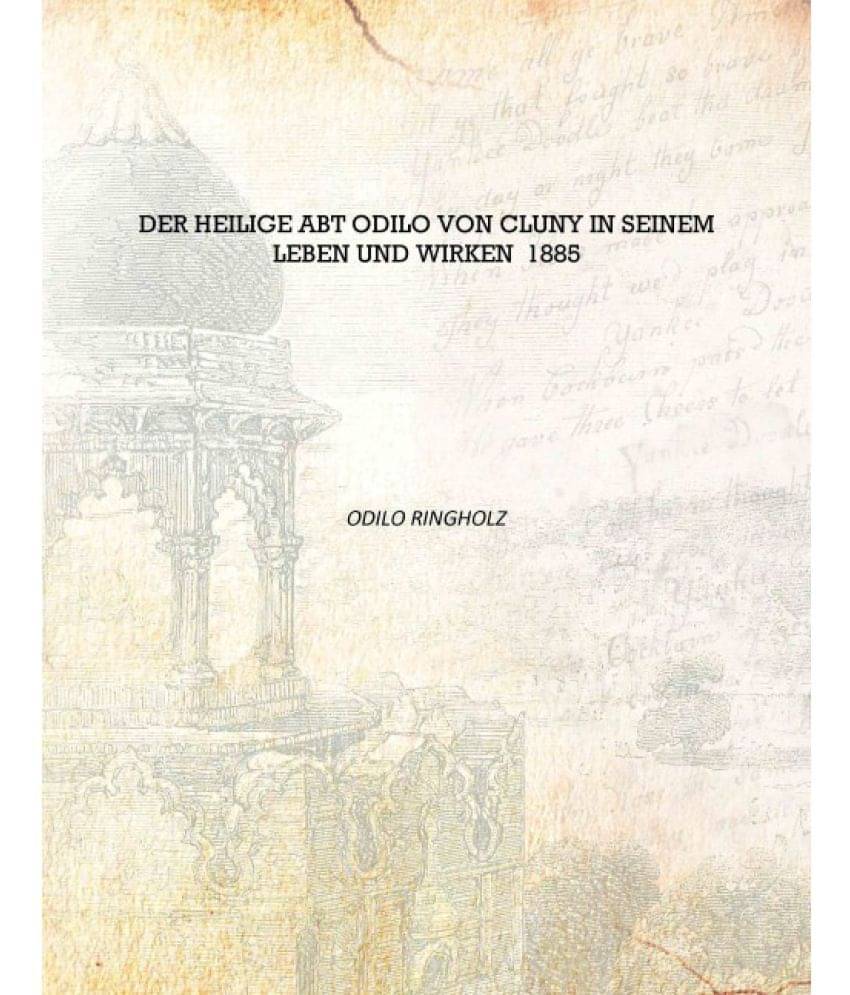     			Der Heilige Abt Odilo von Cluny in seinem Leben und wirken 1885 [Hardcover]