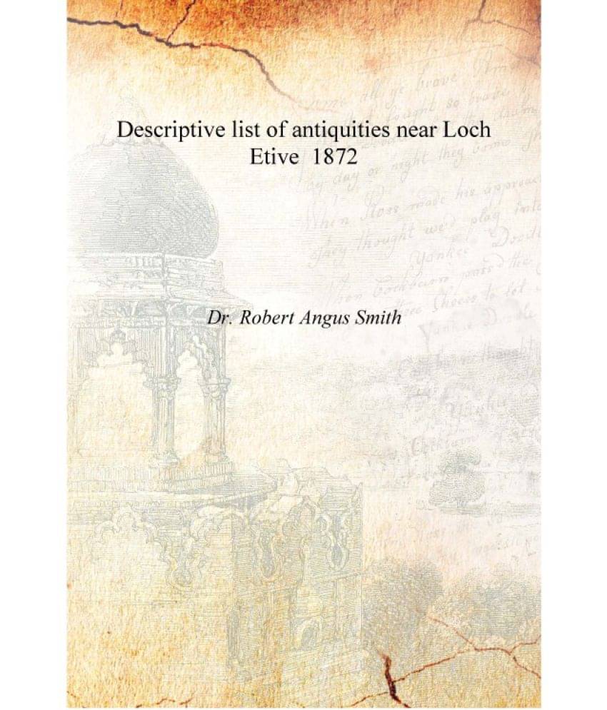     			Descriptive list of antiquities near Loch Etive 1872 [Hardcover]